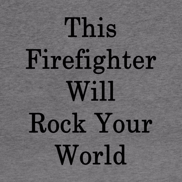 This Firefighter Will Rock Your World by supernova23